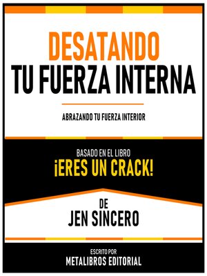 cover image of Desatando Tu Fuerza Interna--Basado En El Libro ¡Eres Un Crack! De Jen Sincero